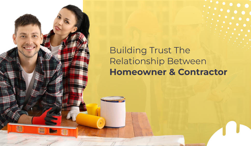 Building Trust: The Relationship Between Homeowner And Contractor