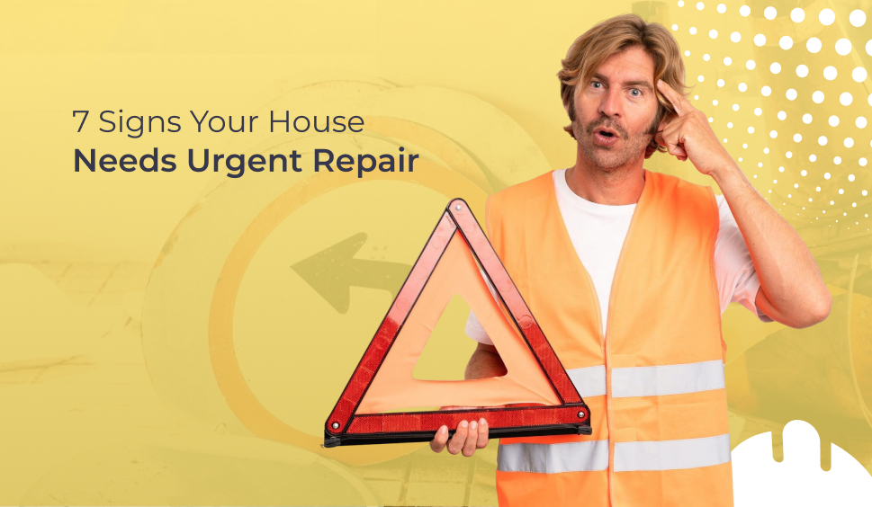 7 Signs Your House Needs Urgent Repair