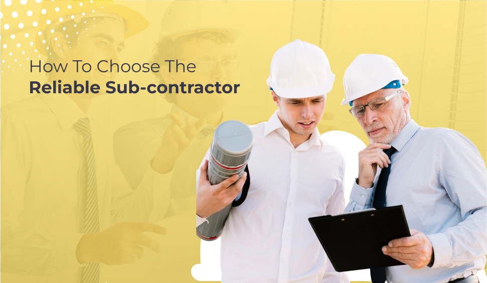 How To Choose The Reliable Sub-Contractor